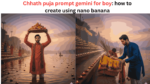 Chhath puja prompt gemini for boy